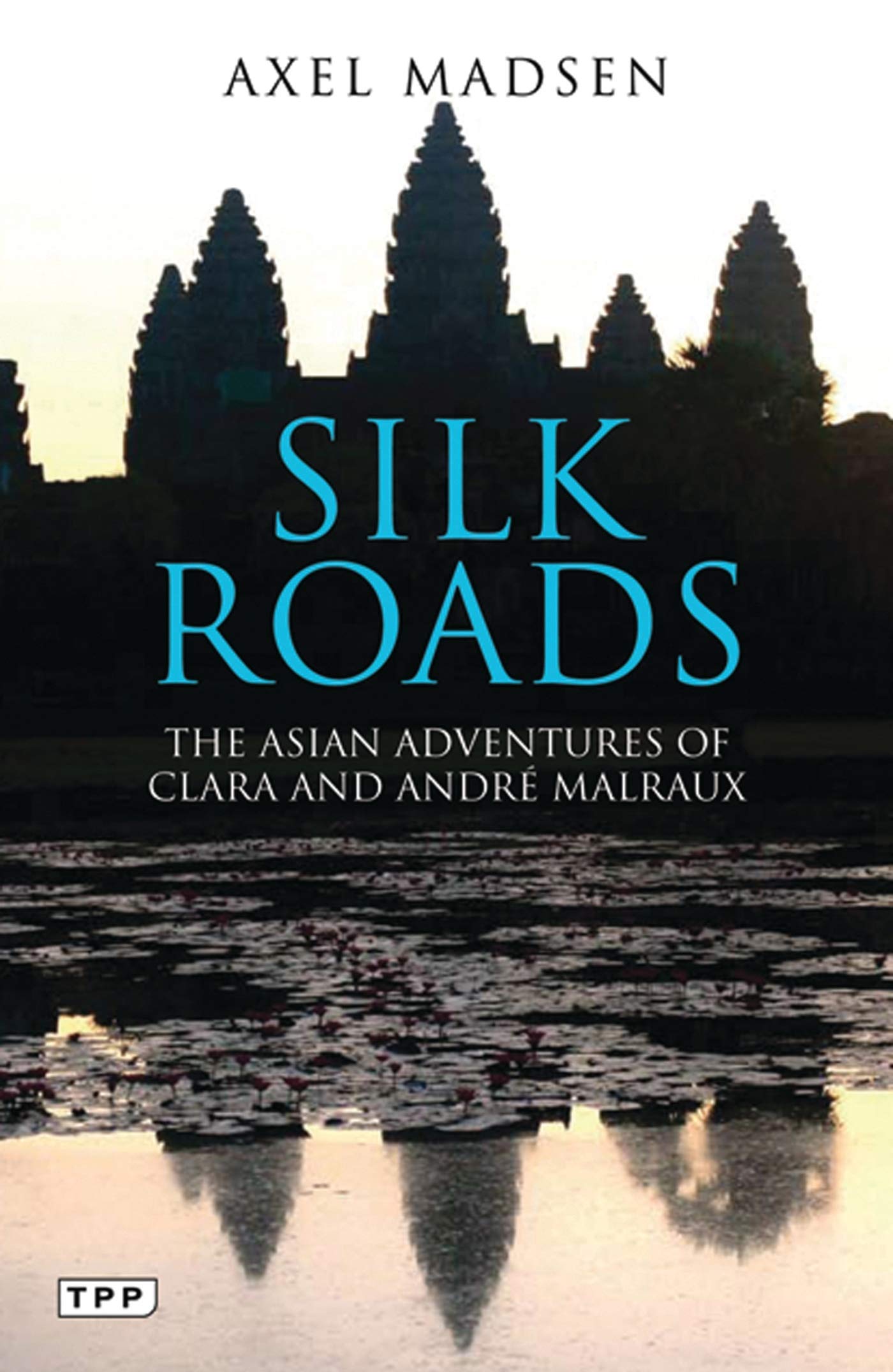 Silk Roads: The Asian Adventures of Clara and Andre Malraux Art & Literature