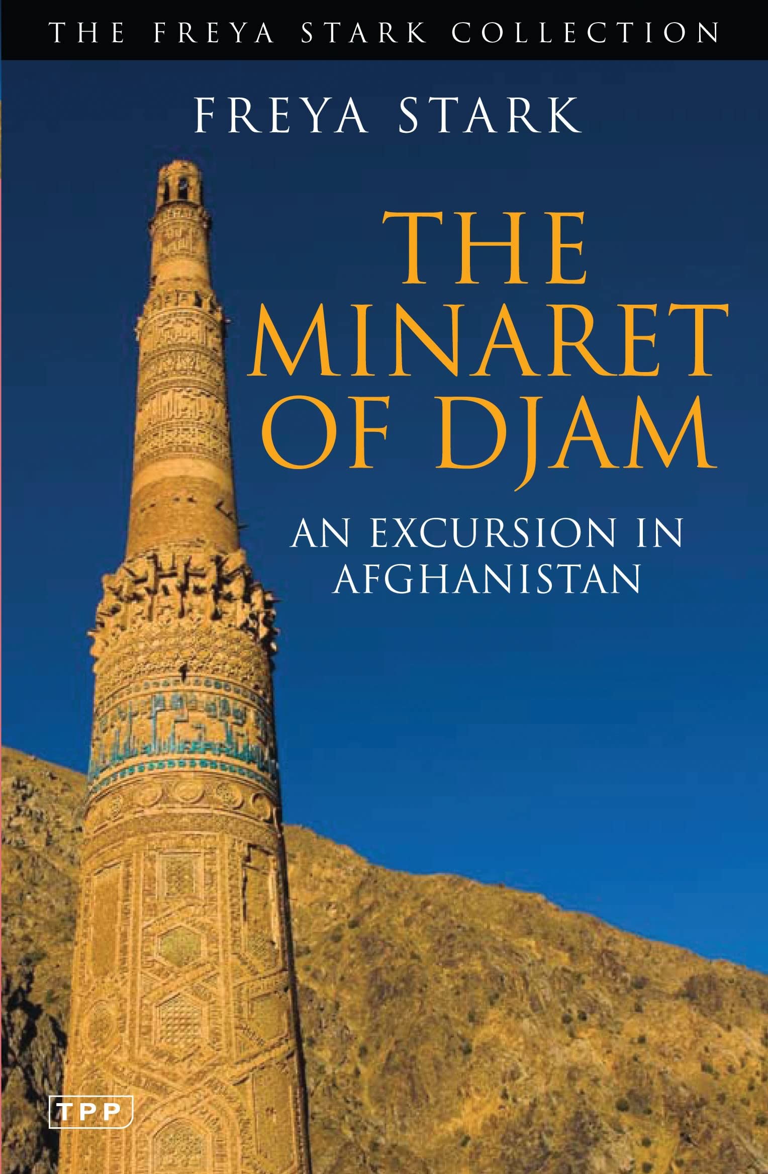 The Minaret of Djam: An Excursion in Afghanistan (The Freya Stark Collection) Travel