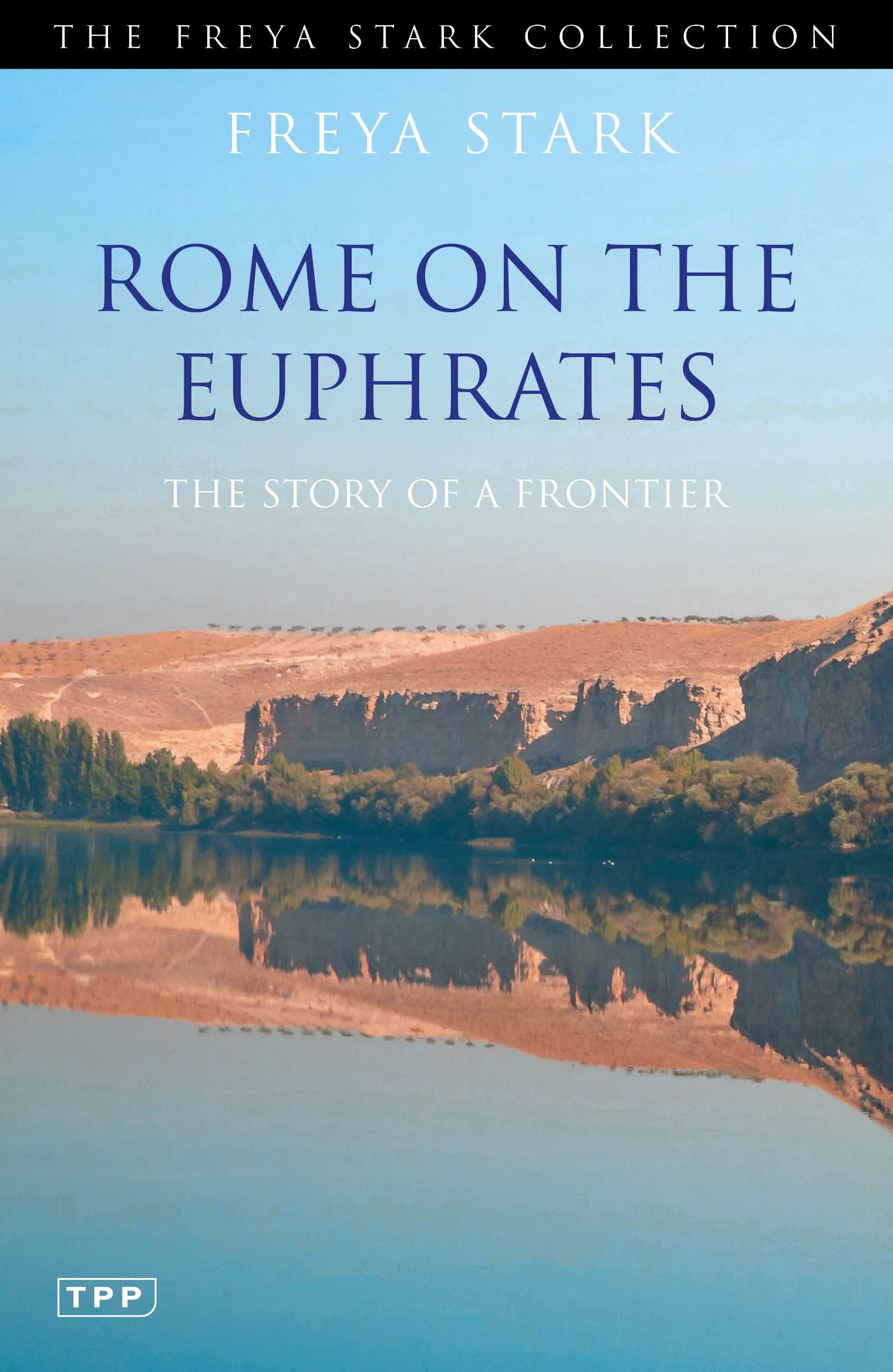 Rome on the Euphrates: The Story of a Frontier (The Freya Stark Collection) Politics & Society