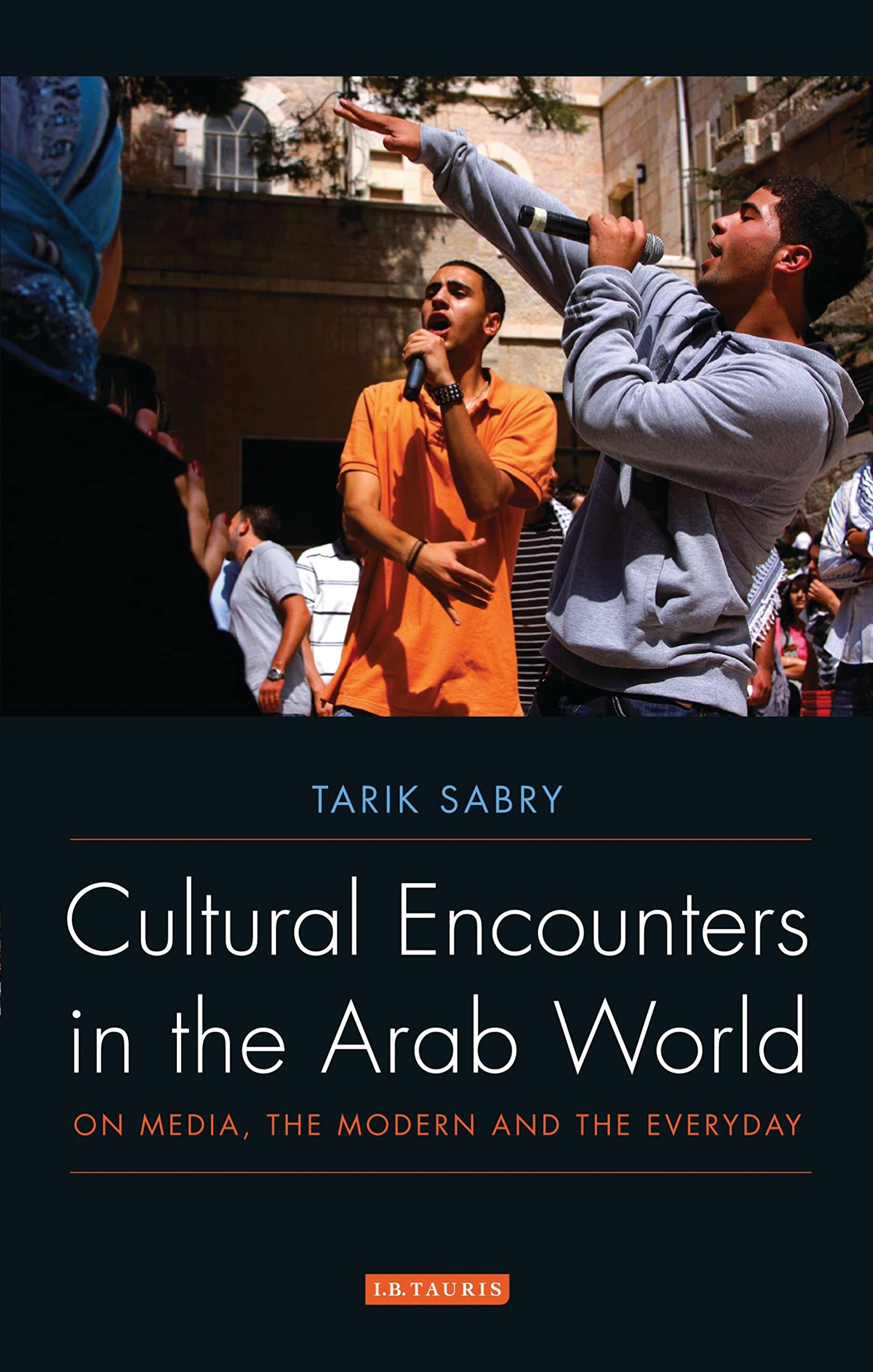 Cultural Encounters in the Arab World: On Media, the Modern and the Everyday book