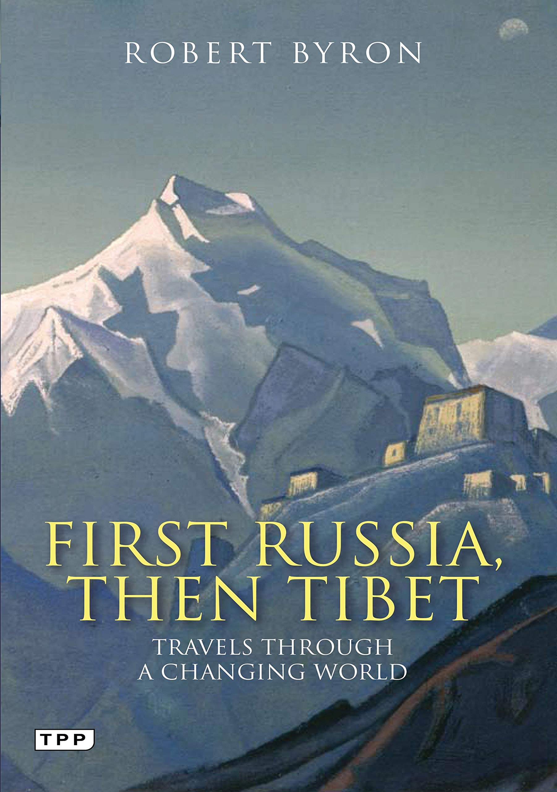 First Russia, Then Tibet: Travels Through a Changing World (Tauris Parke Paperbacks) Politics & Society