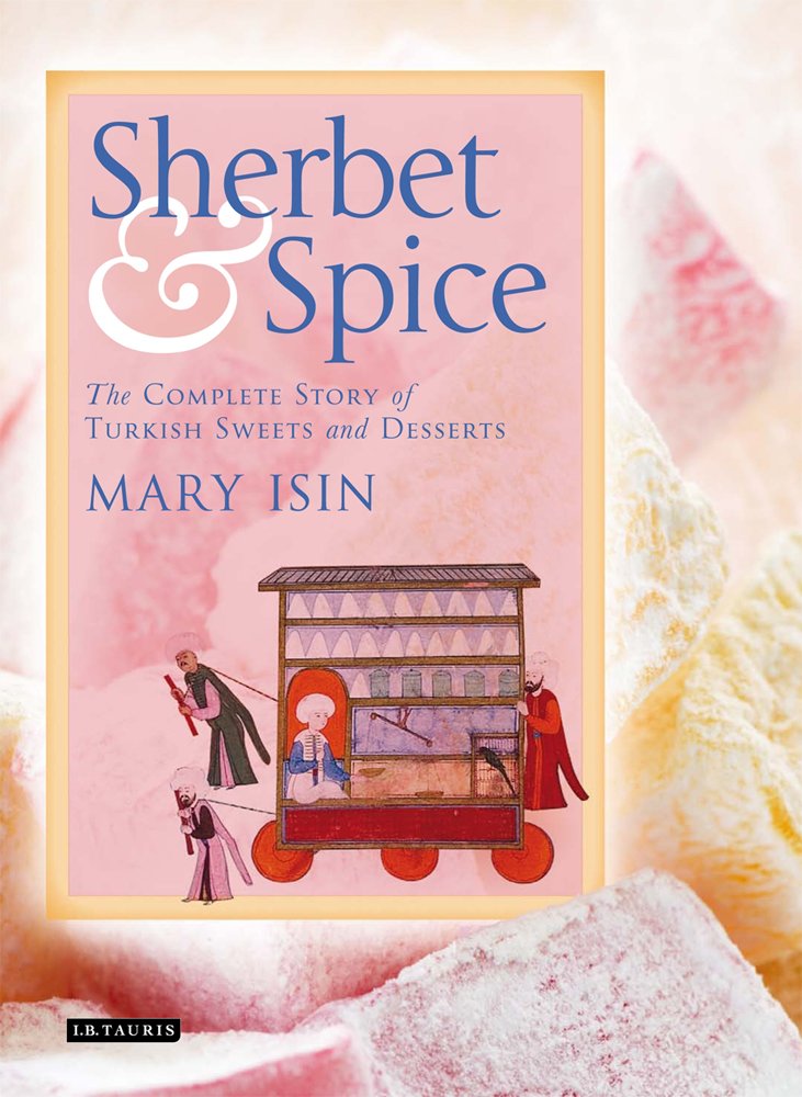Sherbet & Spice: The Complete Story of Turkish Sweets and Desserts book
