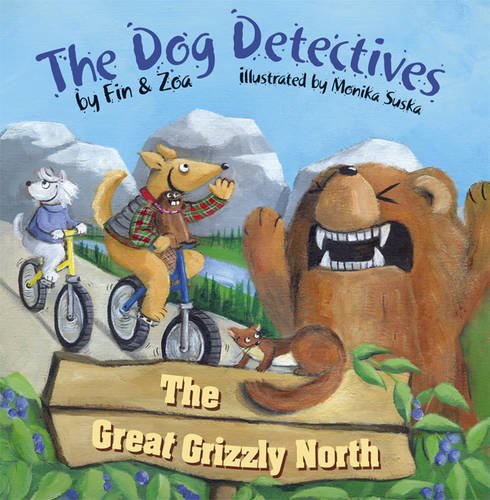 The Great Grizzly North: The Dog Detectives (The Dog Detectives Series) Novels & Short Stories