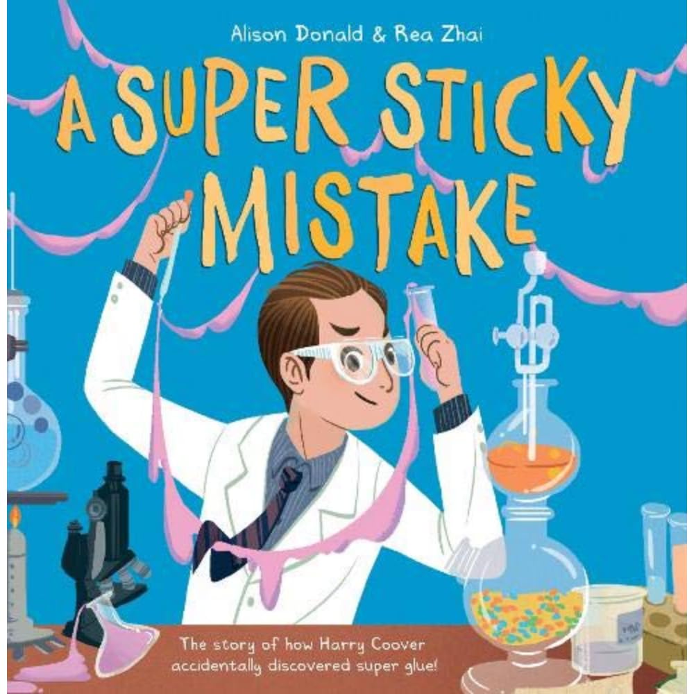 A Super Sticky Mistake: The story of how Harry Coover accidentally discovered super glue! Non-fiction