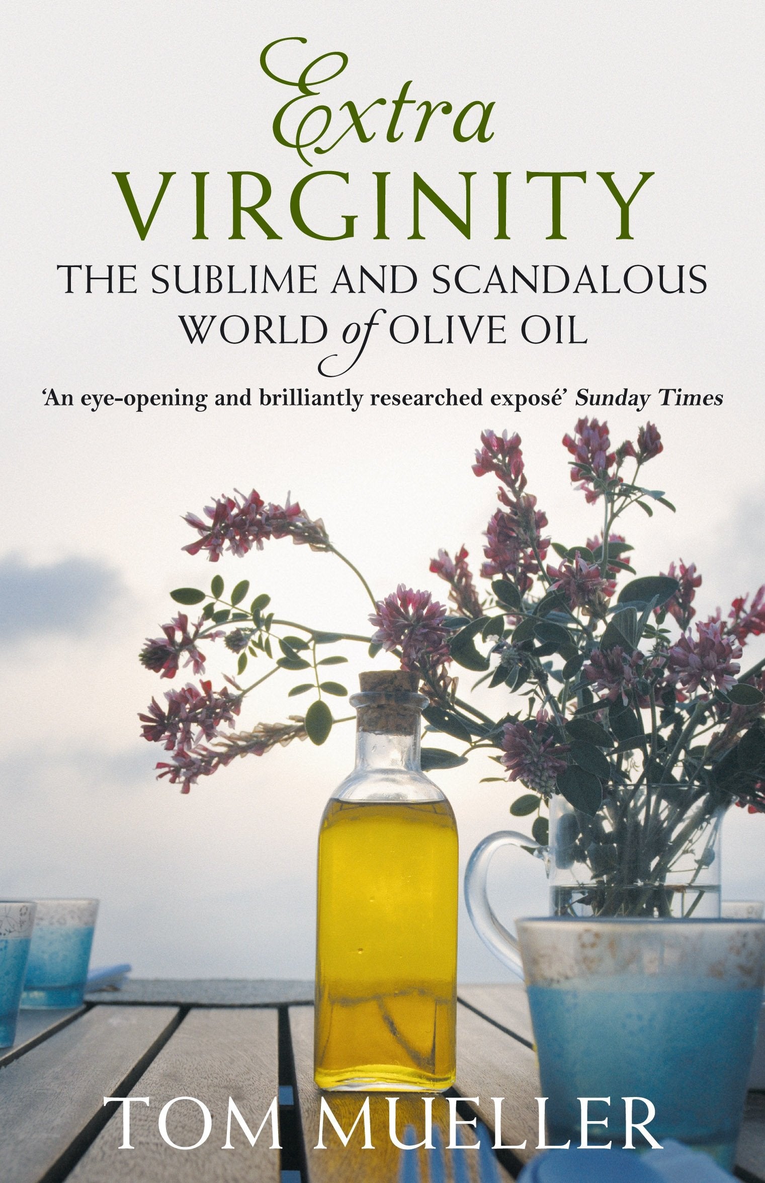 Extra Virginity: The Sublime and Scandalous World of Olive Oil Business, Finance & Career