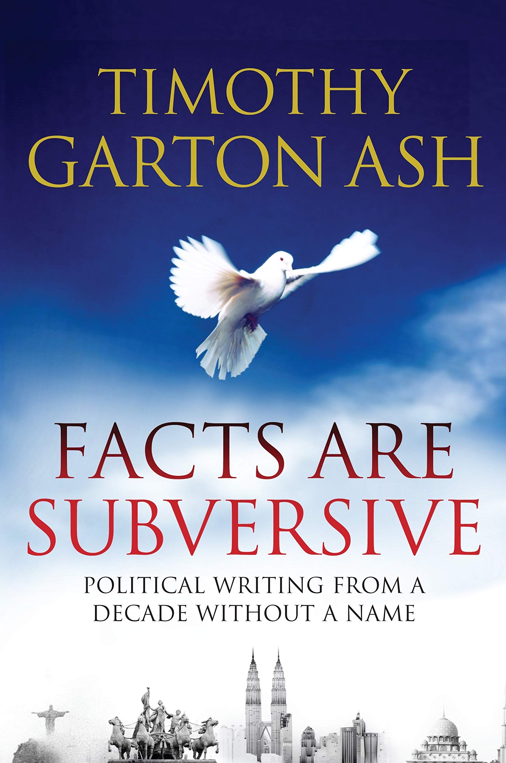 Facts are Subversive: Political Writing from a Decade without a Name Politics & History