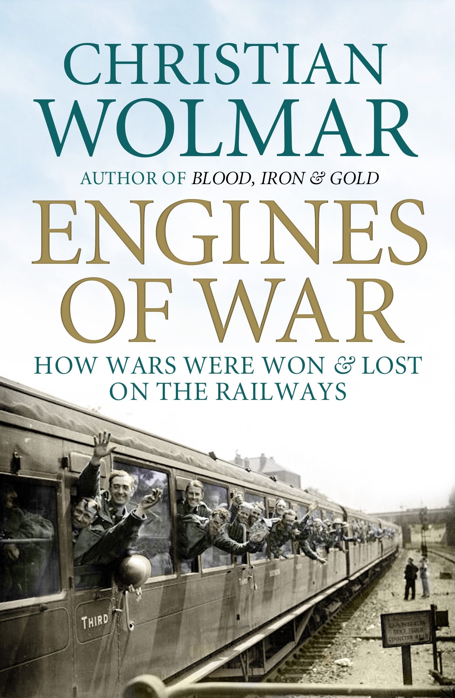 Engines of War: How Wars Were Won and Lost on the Railways book