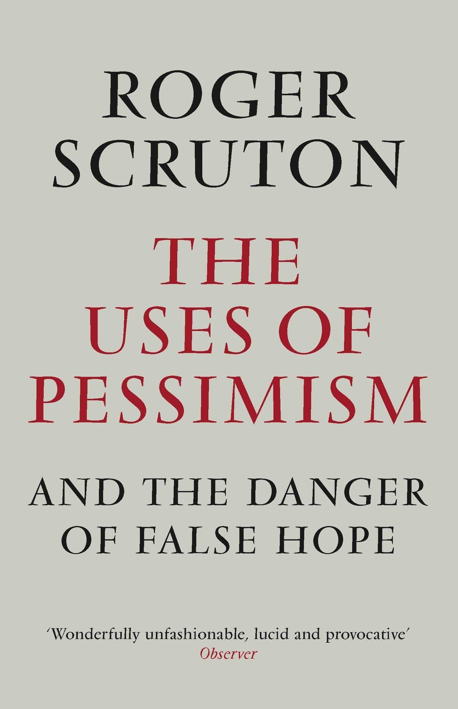 The Uses of Pessimism: And the Danger of False Hope Philosophy