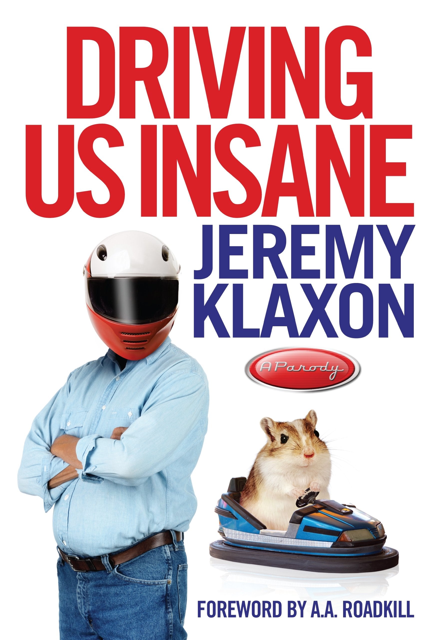 Driving Us Insane: A year in the fast lane with Jeremy Klaxon, presenter of TV's Bottom Gear book