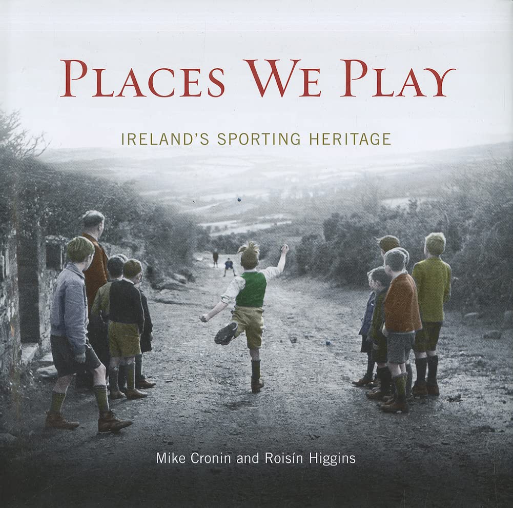 Places We Play: Ireland's Sporting Heritage Politics & History
