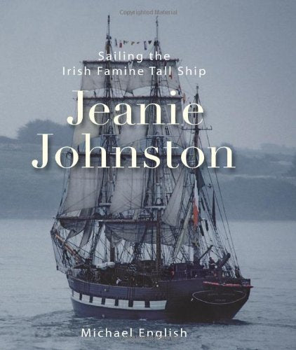 Jeanie Johnston: Sailing the Irish Famine Tall Ship book