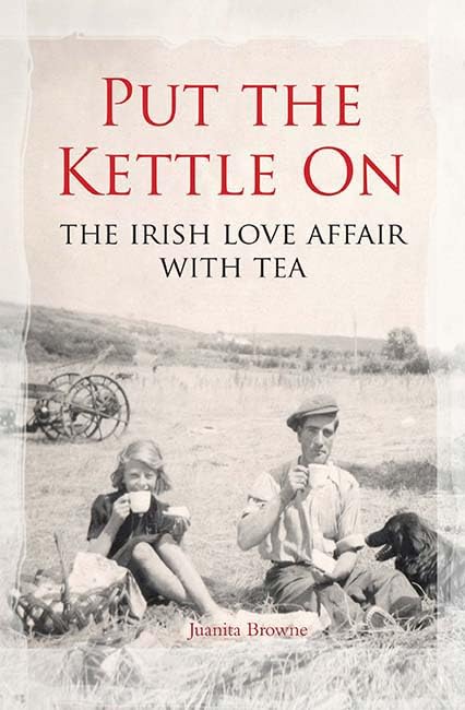 Put the Kettle on: The Irish Love Affair with Tea Books