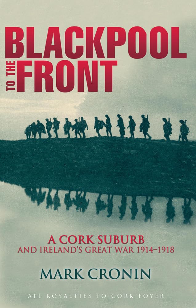 Blackpool to the Front: A Cork Suburb and Ireland's Great War 1914-1918 book
