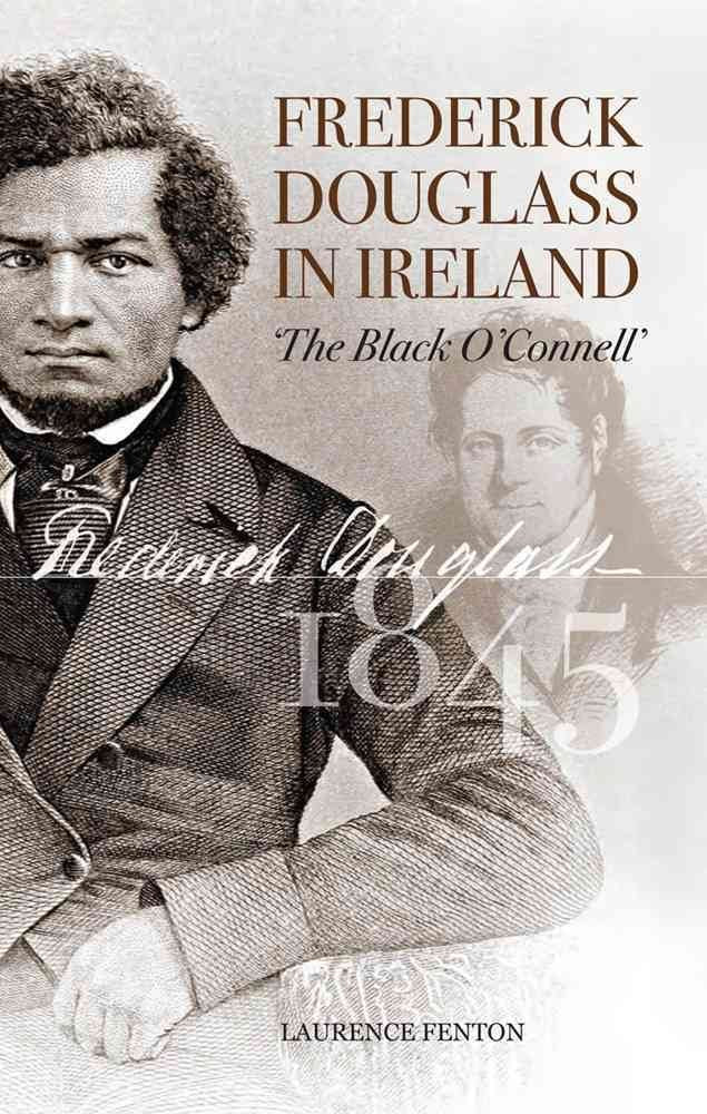 Frederick Douglass in Ireland: The Black O'Connell Social Sciences