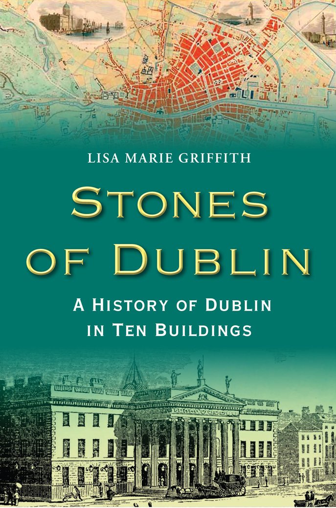 Stones of Dublin: A History of Dublin in Ten Buildings Social Sciences