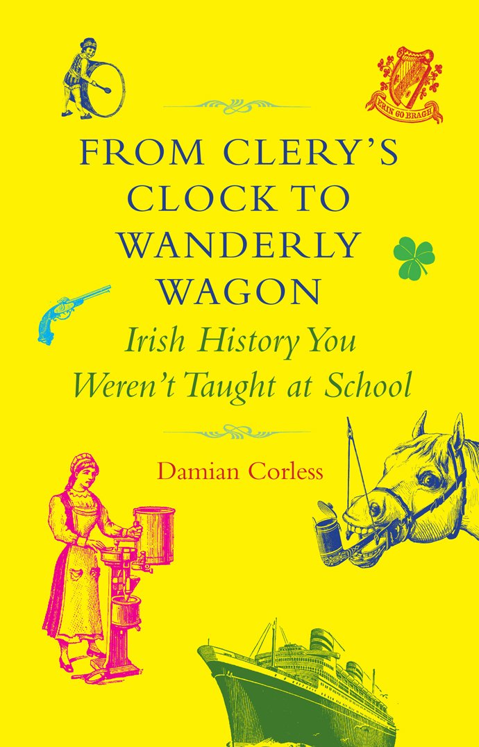 From Clery's Clock to Wanderly Wagon: Irish History You Weren't Taught at School Film, Art & Culture