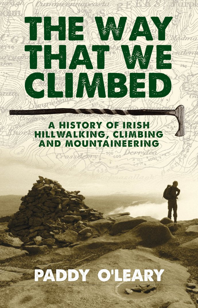 The Way That We Climbed: A History of Irish Hillwalking, Climbing and Mountaineering Social Sciences