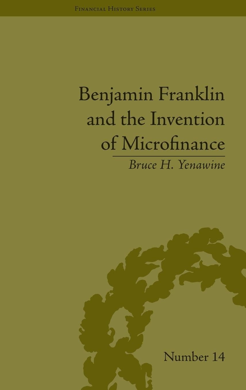 Benjamin Franklin and the Invention of Microfinance Business, Finance & Career