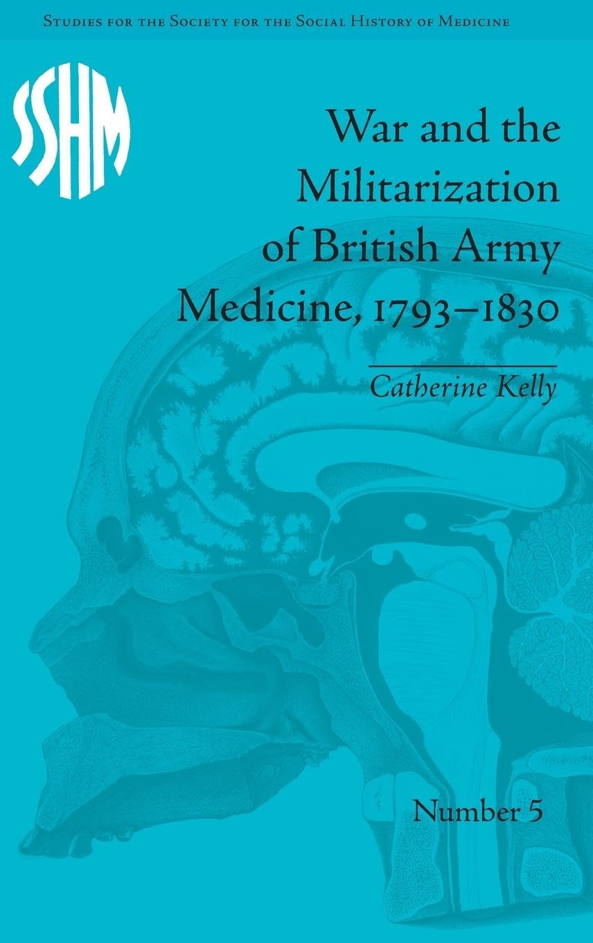 War and the Militarization of British Army Medicine, 1793-1830 Medicine