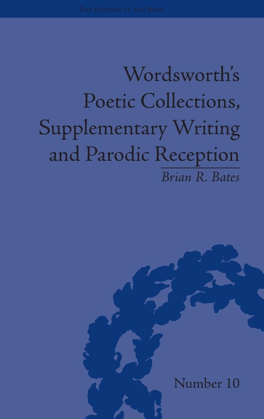 Wordsworth's Poetic Collections, Supplementary Writing and Parodic Reception Poetry
