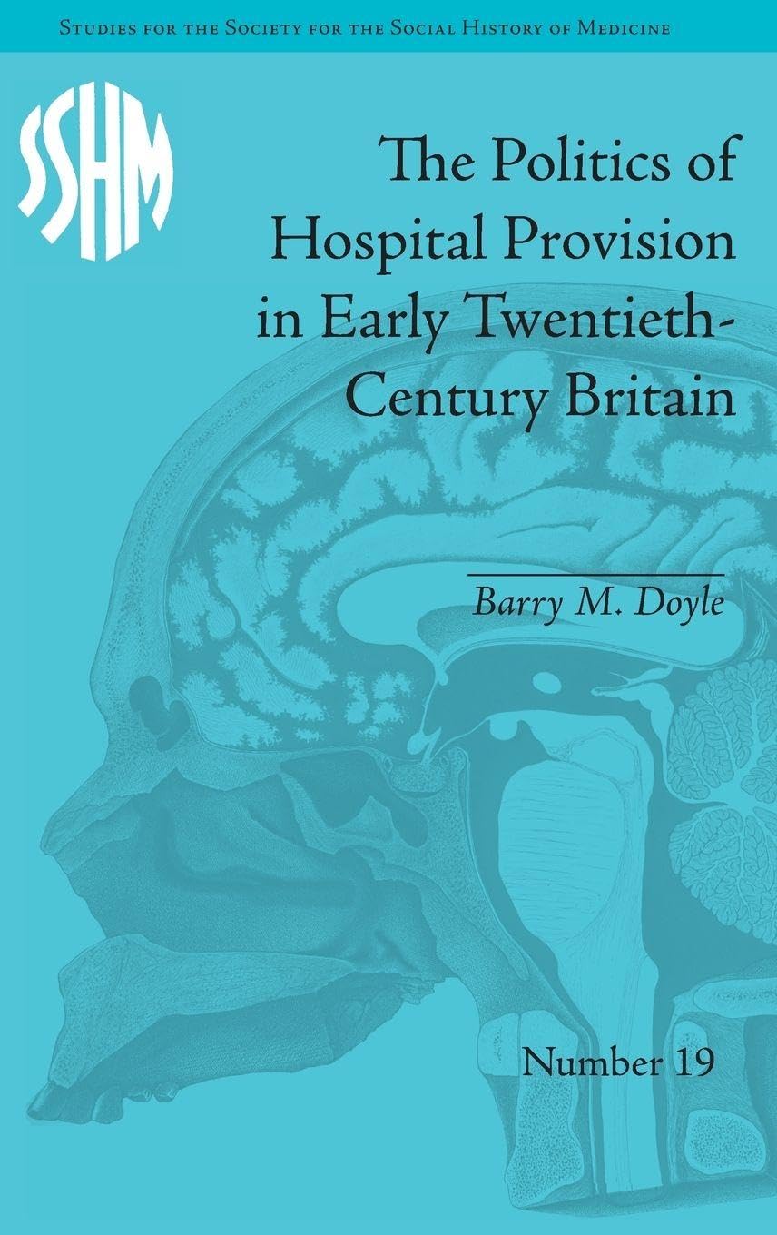 The Politics of Hospital Provision in Early Twentieth-Century Britain Medicine