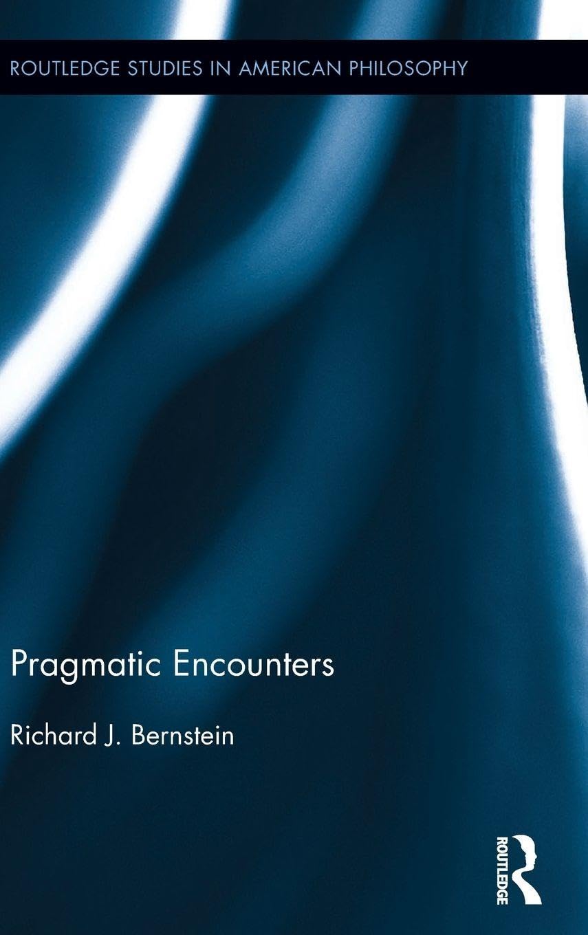 Pragmatic Encounters (Routledge Studies in American Philosophy, 3, Band 3) Philosophy