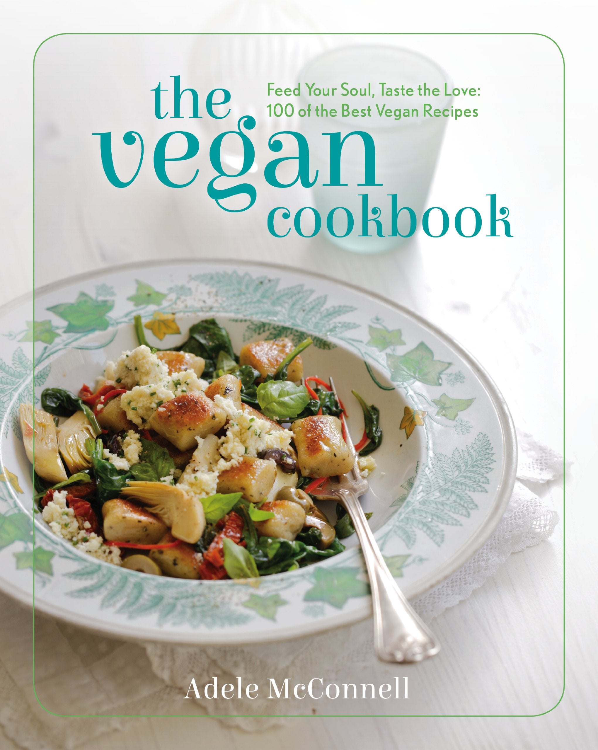 Vegan Cookbook: Feed Your Soul, Taste the Love: 100 of the Best Vegan Recipes Leisure, Home & Garden