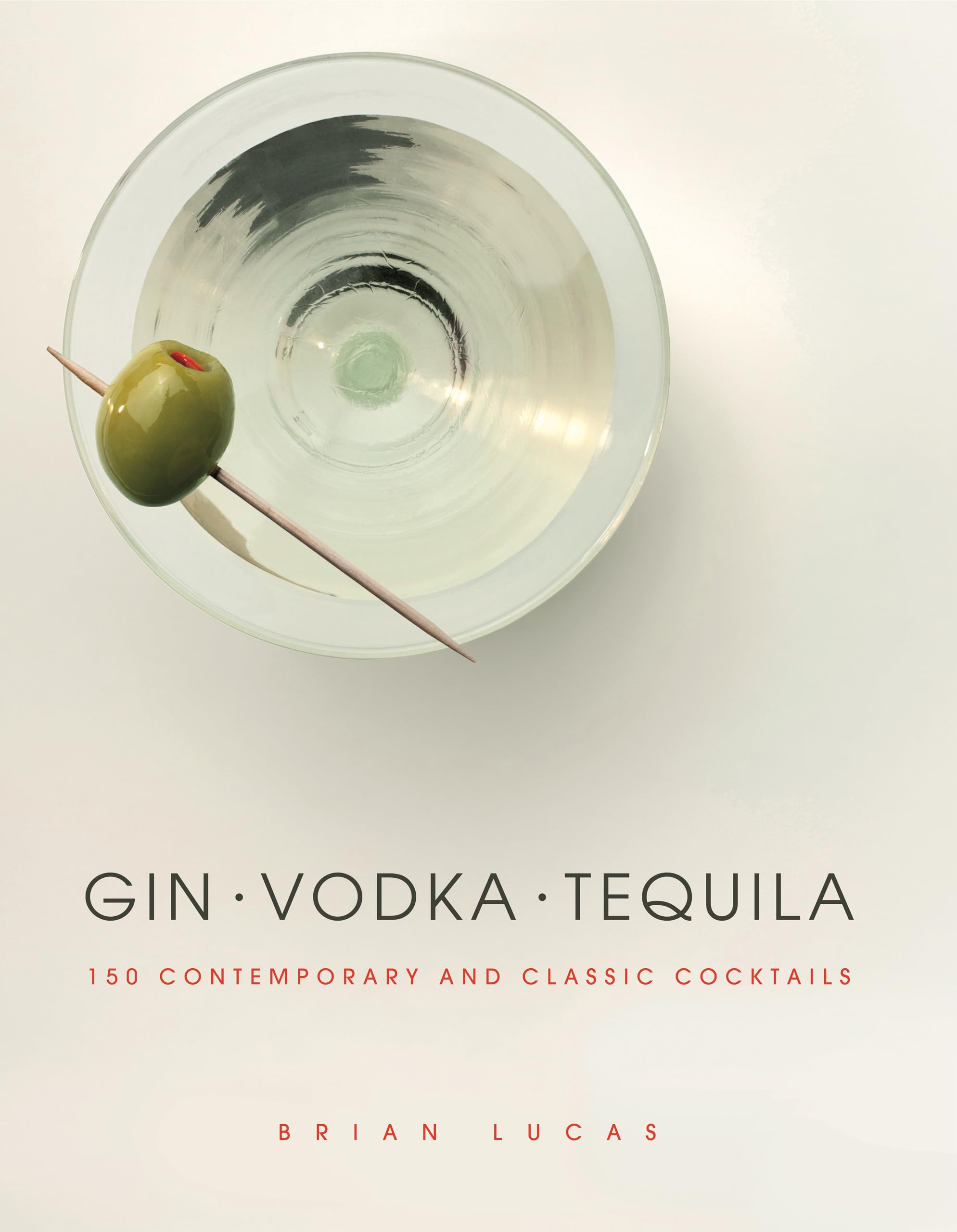 Gin Vodka Tequila: 150 Contemporary and Classic Cocktails Leisure, Home & Garden