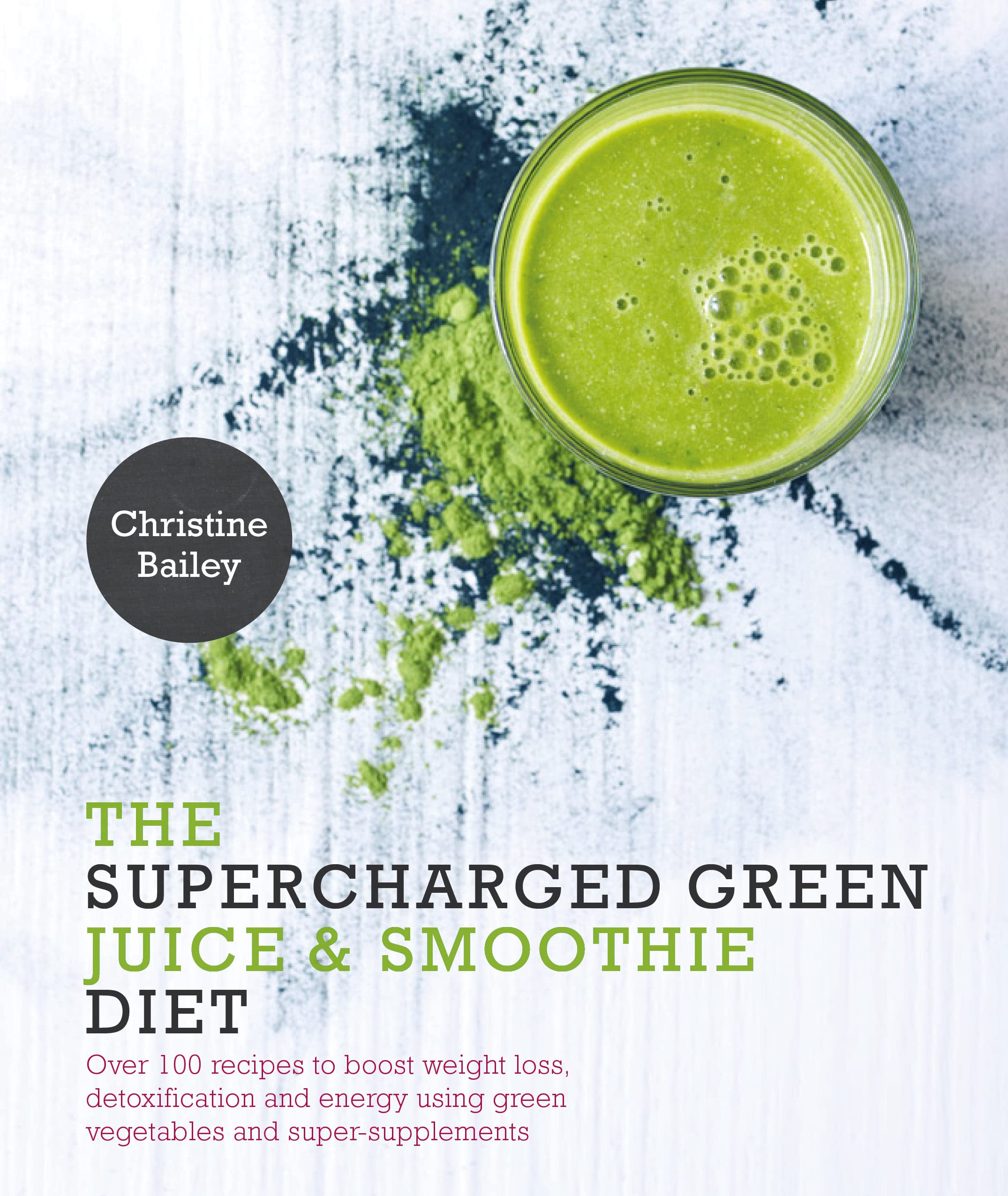 Supercharged Green Juices & Smoothies: Over 100 Recipes to Boost Weight Loss, Detox and Energy Using Green Vegetables and Super-Supplements Leisure, Home & Garden