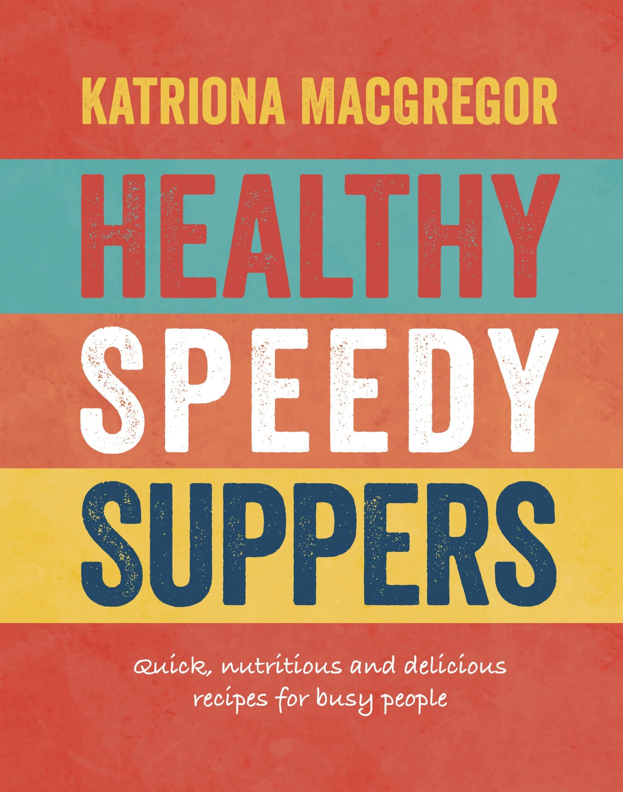 Healthy Speedy Suppers: Quick, Healthy and Delicious Recipes for Busy People Medicine