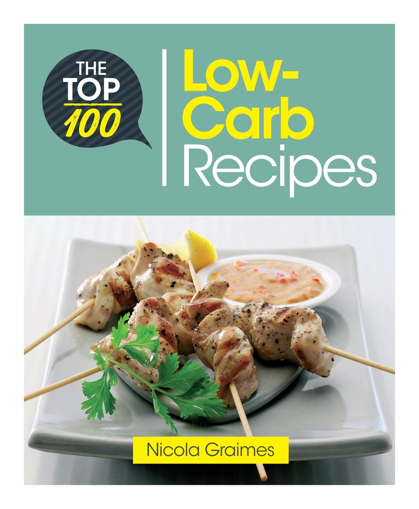 The Top 100 Low-Carb Recipes: Quick and Nutritious Dishes for Easy Low-Carb Eating (Top 100 Recipes, Band 3) Business, Finance & Career