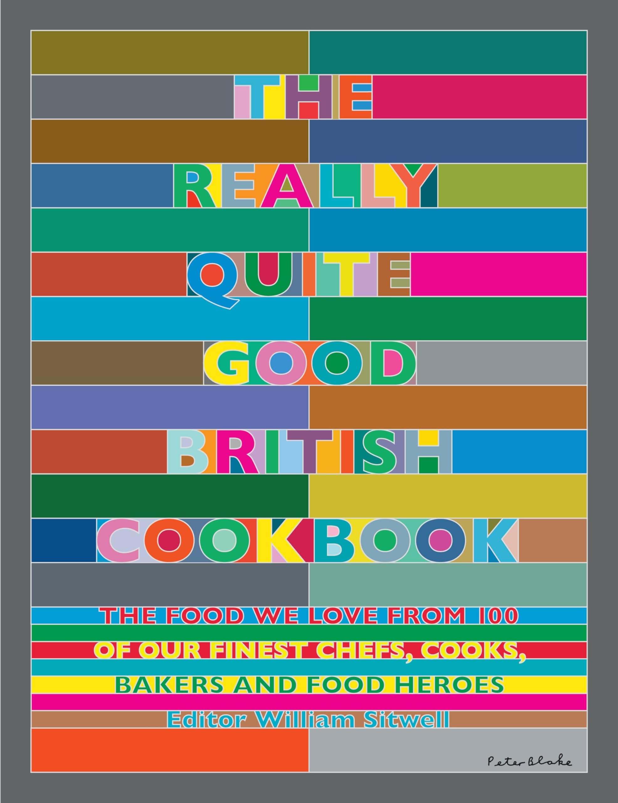 The Really Quite Good British Cookbook: The Food We Love from 100 of Our Best Chefs, Cooks, Bakers and Local Heroes Leisure, Home & Garden