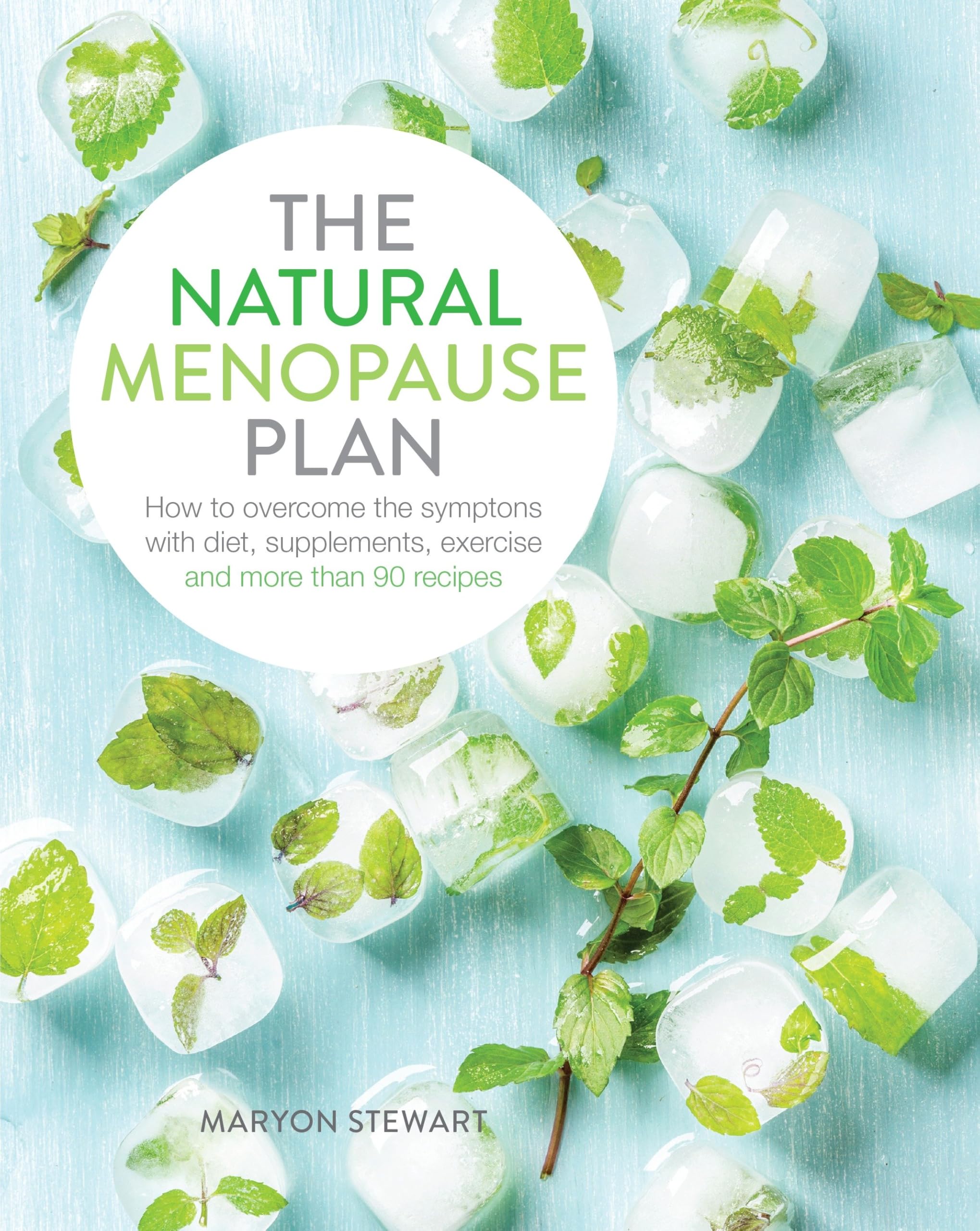 The Natural Menopause Plan: Overcome the Symptoms with Diet, Supplements, Exercise and More Than 90 Recipes book