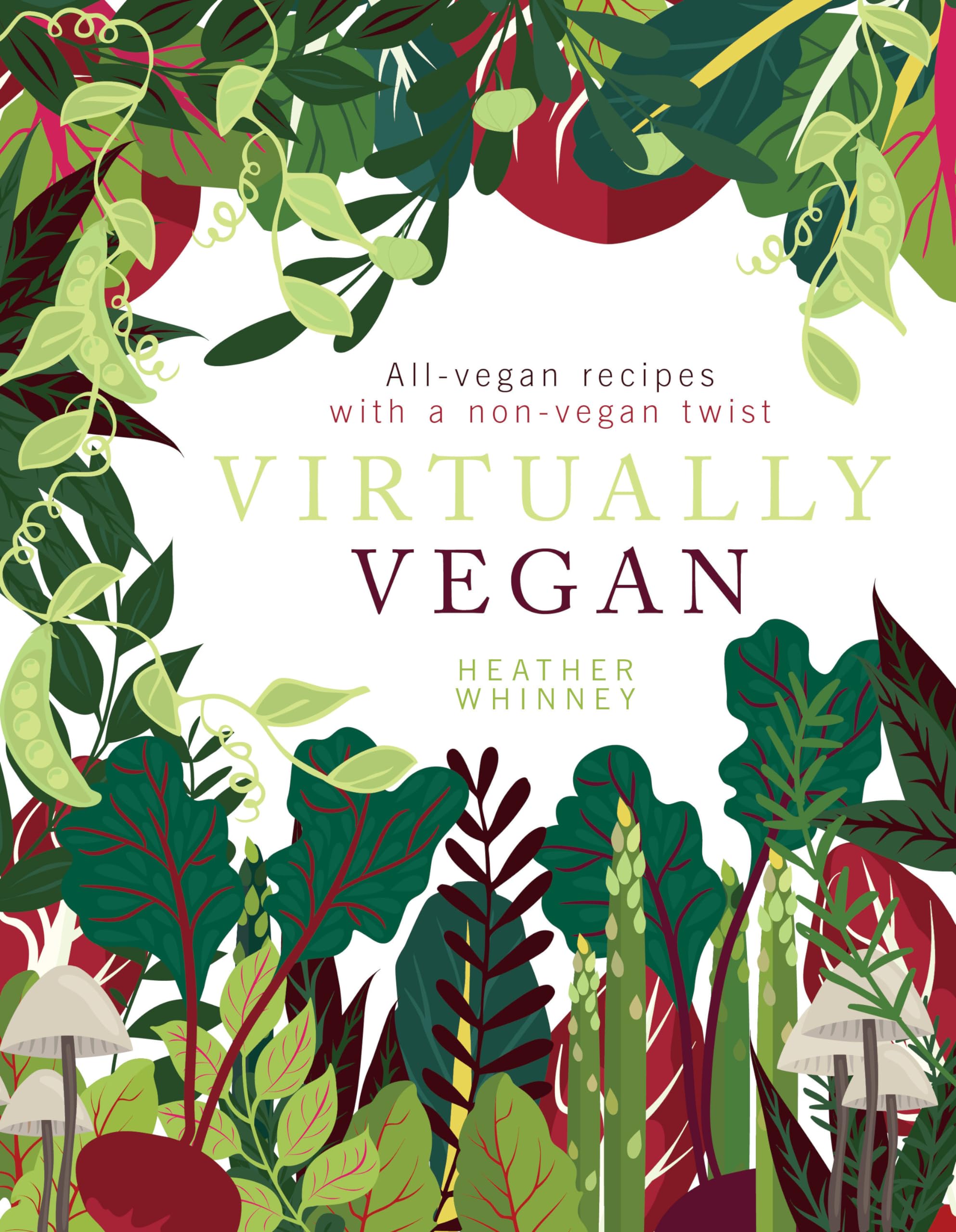 Virtually Vegan: All-Vegan Recipes with a Non-Vegan Twist Leisure, Home & Garden