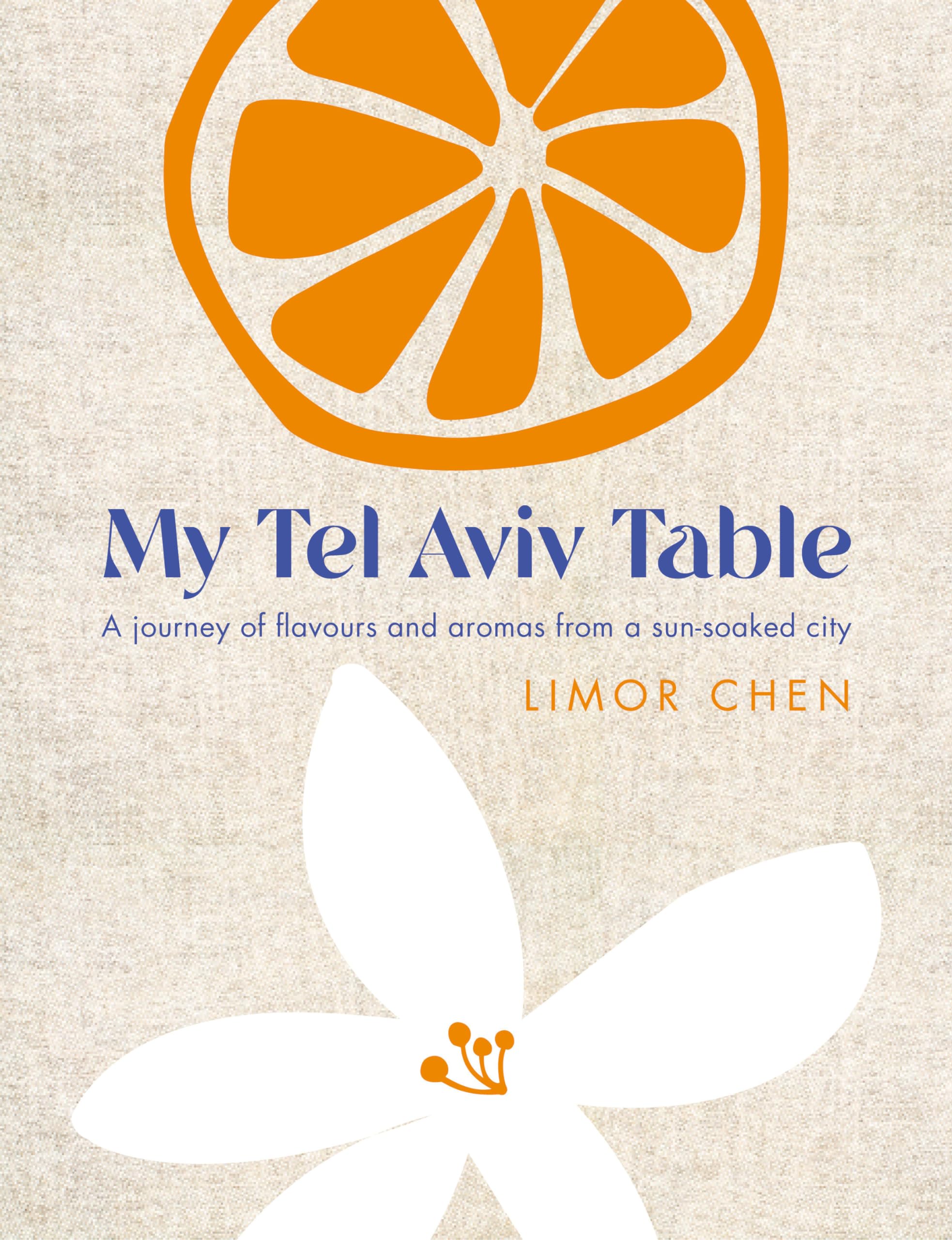 My Tel Aviv Table: A journey of flavours and aromas from a sun-soaked city Leisure, Home & Garden