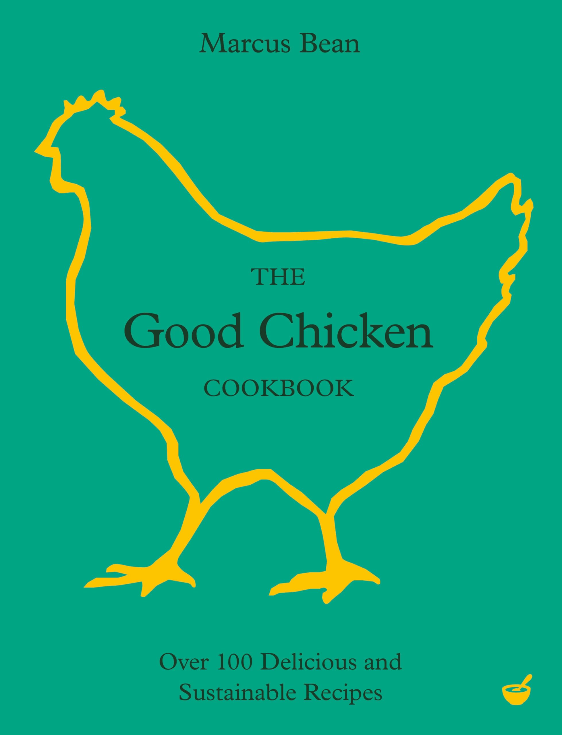 The Good Chicken Cookbook: Over 100 Delicious and Sustainable Recipes Home & Household