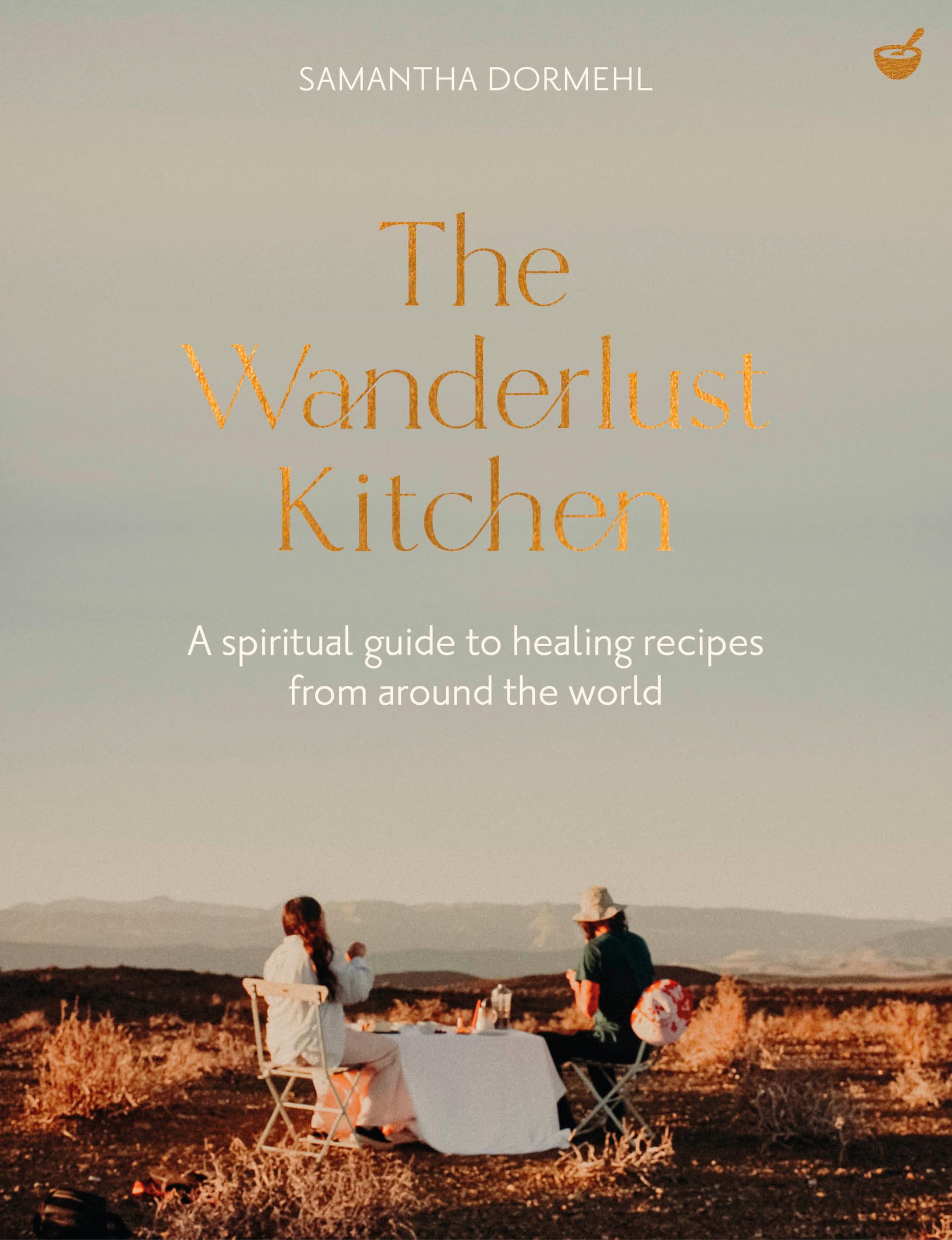 The Wanderlust Kitchen: A spiritual guide to healing recipes from around the world Leisure, Home & Garden