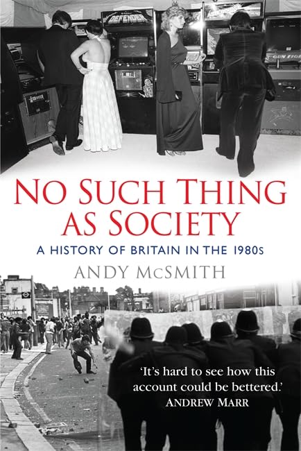 No Such Thing as Society: A History of Britain in the 1980s book
