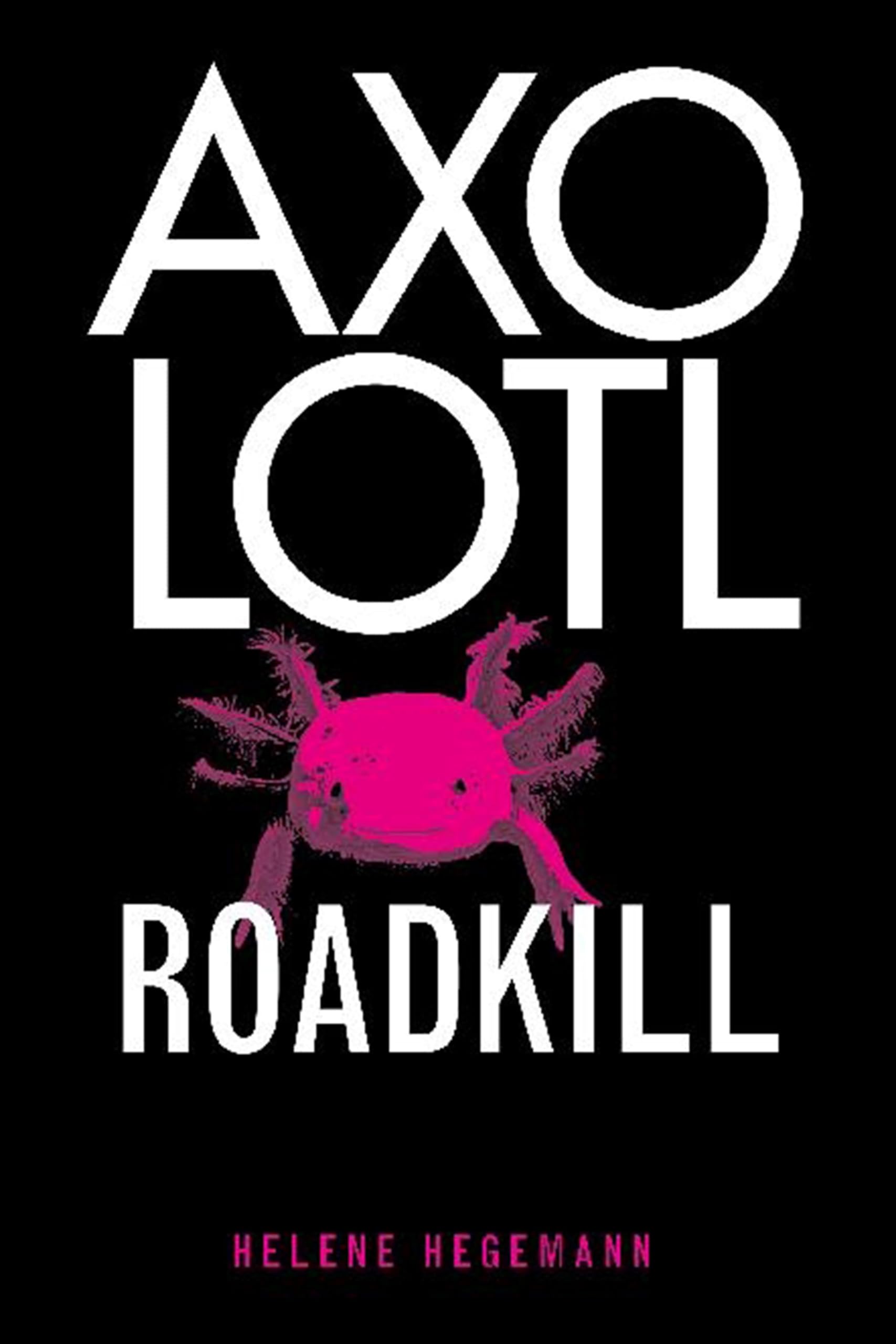 Axolotl Roadkill, English edition: A Novel Contemporary literature