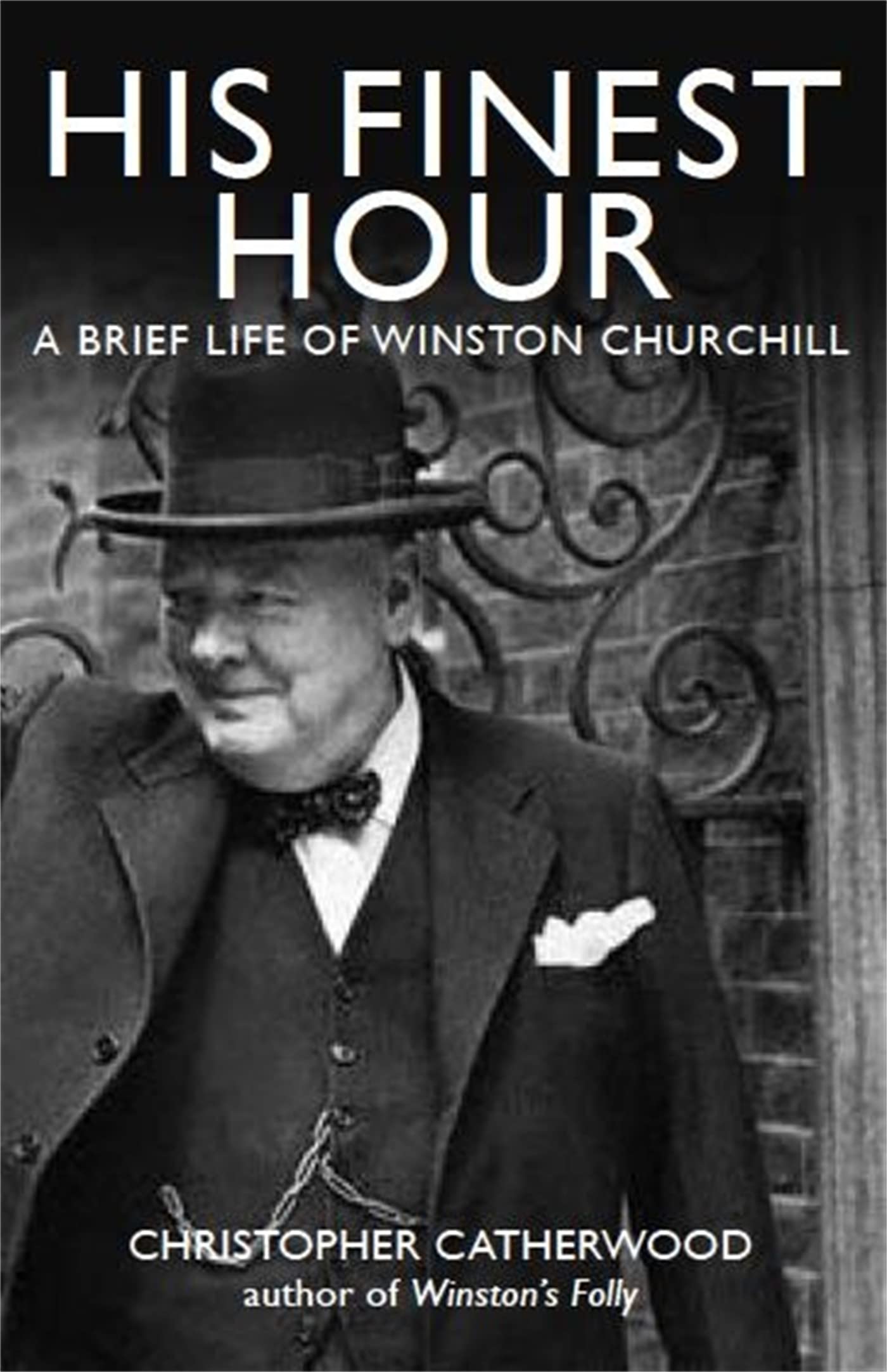 His Finest Hour: A Brief Life of Winston Churchill (Brief Histories) Social Sciences