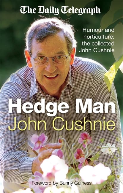 The Hedge Man: Humour and Horticulture: The Collected John Cushnie Garden & Plants