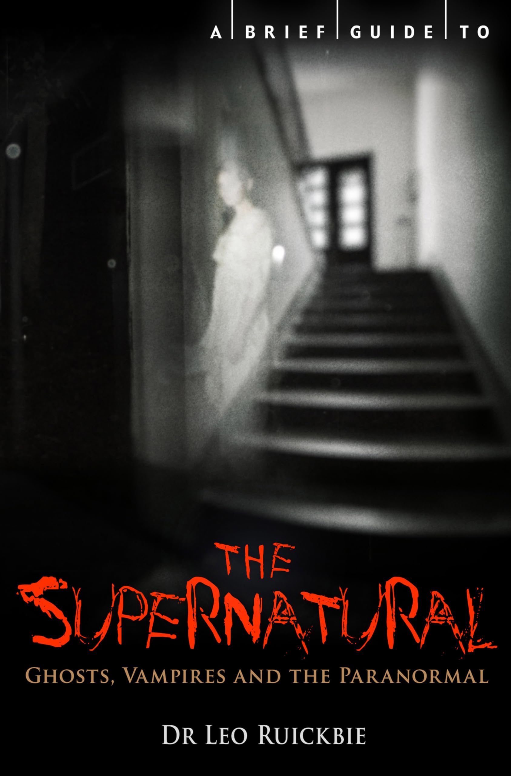 A Brief Guide to the Supernatural: Ghosts, Vampires and the Paranormal (Brief Histories) Religion & Esotericism