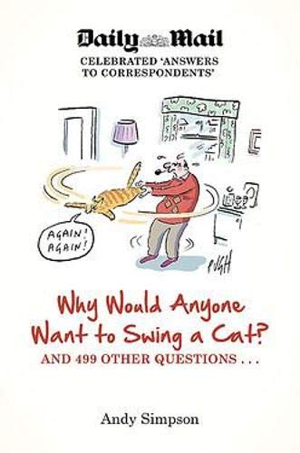 Why Would Anyone Want to Swing a Cat?: .. and 499 Other Questions Books