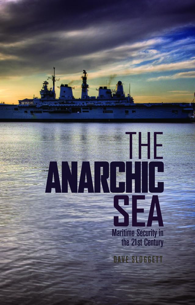 The Anarchic Sea: Maritime Security in the Twenty-First Century Politics & History