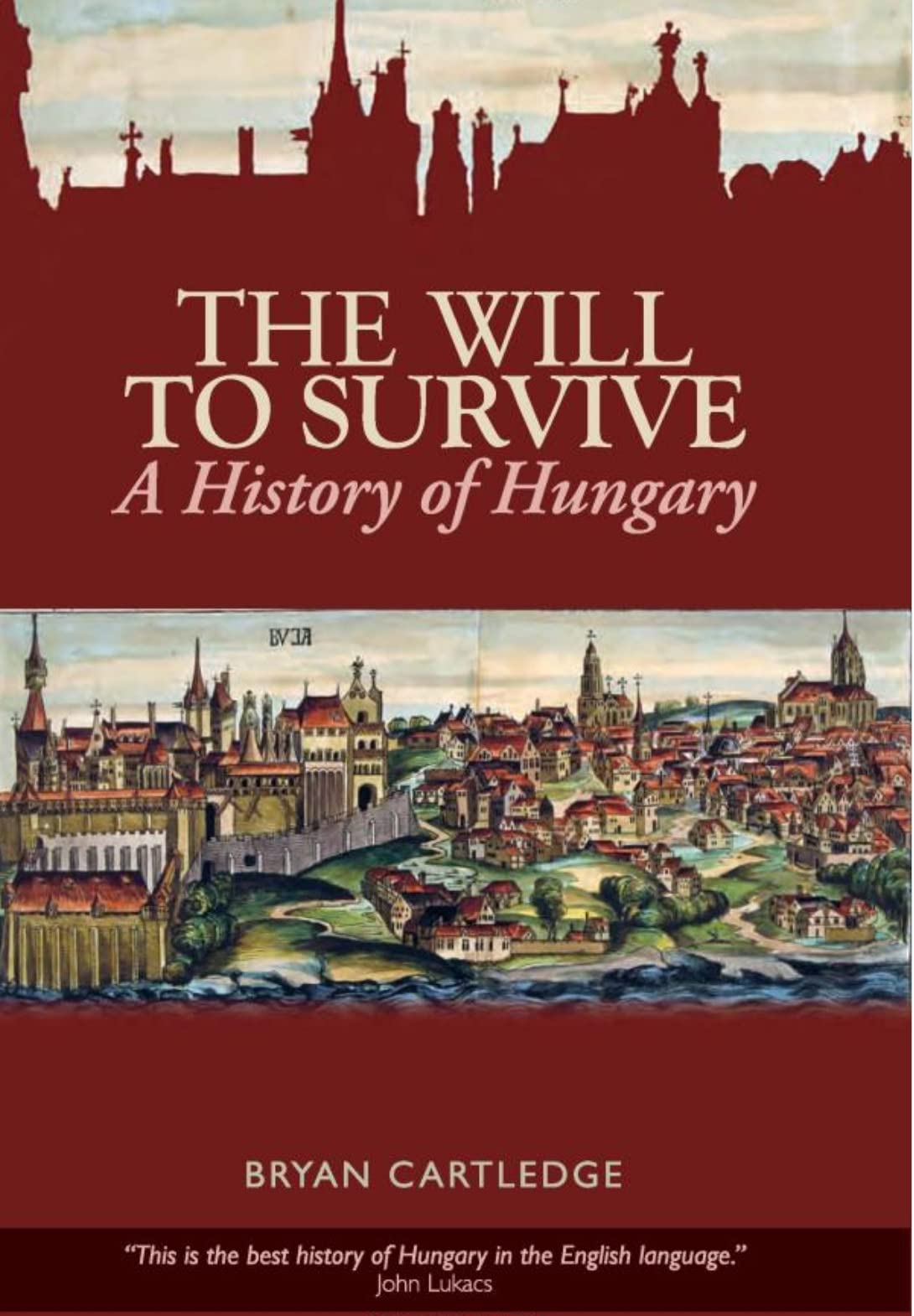 The Will to Survive: A History of Hungary Politics & History