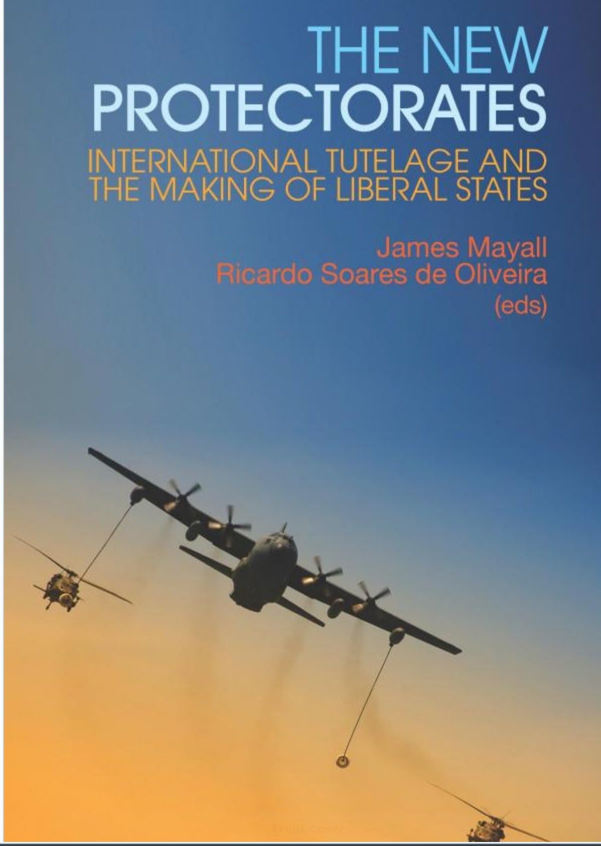 The New Protectorates: International Tutelage and the Making of Liberal States book