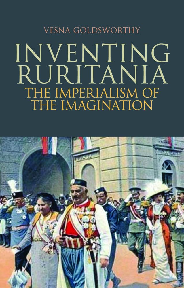 Inventing Ruritania: The Imperialism of the Imagination Social Sciences