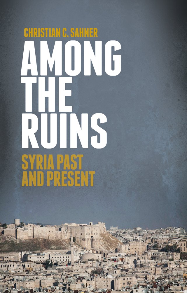 Among the Ruins: Syria Past and Present Politics & History