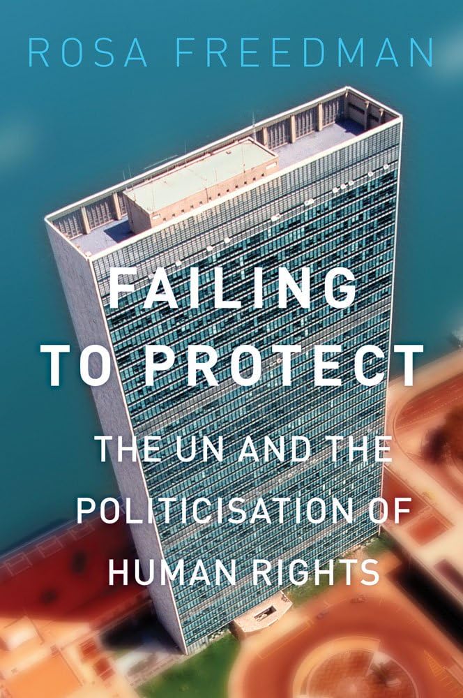 Failing to Protect: The UN and the Politicisation of Human Rights book