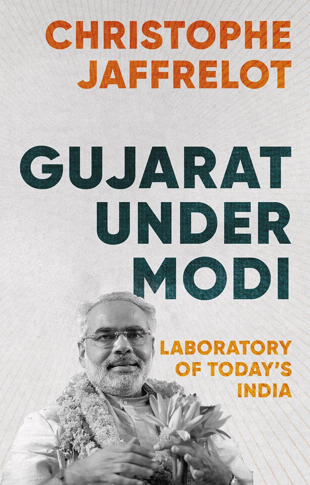 Gujarat Under Modi: Laboratory of Today's India Politics & History